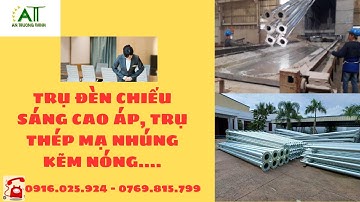 TRỤ ĐÈN CHIẾU SÁNG CAO ÁP, TRỤ ĐÈN CAO ÁP MẠ KẼM  NHÚNG NÓNG TRỤ THÉP MẠ NHÚNG KẼM NÓNG.