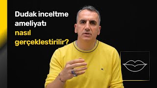 Dudak Inceltme Ameliyatı Nasıl Gerçekleştirilir? Op. Dr. Orhan Murat Özdemir Ankara
