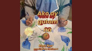 Ako ay gutom na