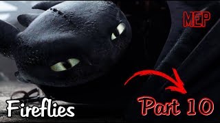●FIREFLIES || MEP || PART 10 || FOR ME || HTTYD●