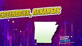Greenbrier, Arkansas ⭐️🌎 AMERICAN CITIES 🌎⭐️