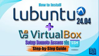 How to Install Lubuntu 24.04 + VirtualBox, Setup Remote Access via SSH