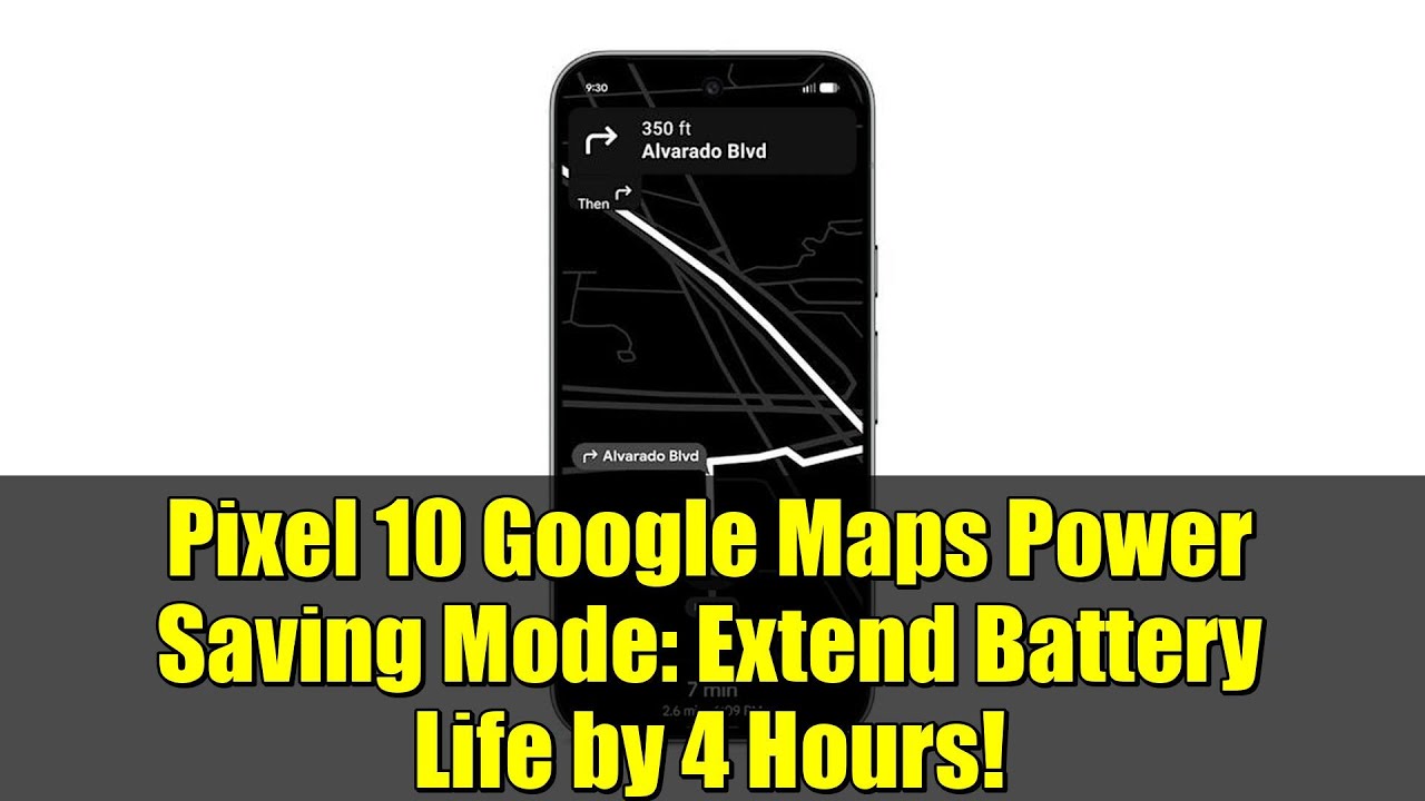 Pixel 10 Google Maps Power Saving Mode: Extend Battery Life by 4 Hours!