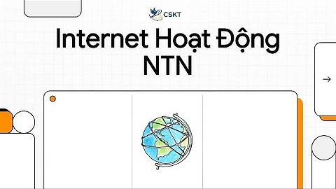 INTERNET HOẠT ĐỘNG NTN? | Hành Trình Dữ Liệu Kết Nối Cả Thế Giới