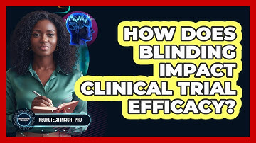 How Does Blinding Impact Clinical Trial Efficacy?