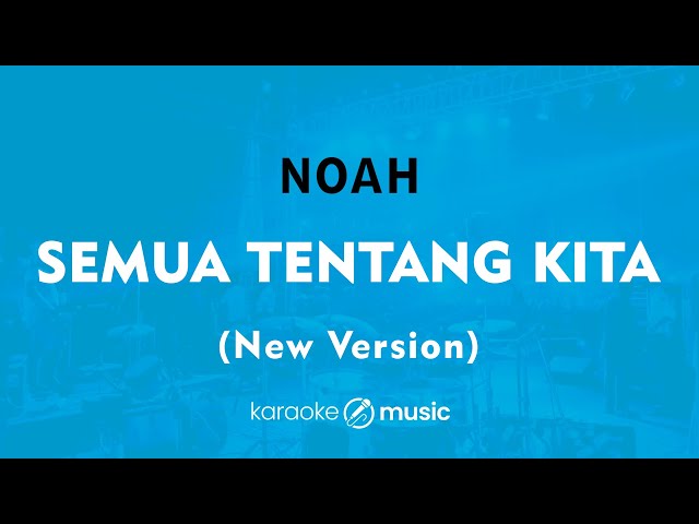 Semua Tentang Kita (New Version) - NOAH (KARAOKE VERSION) class=