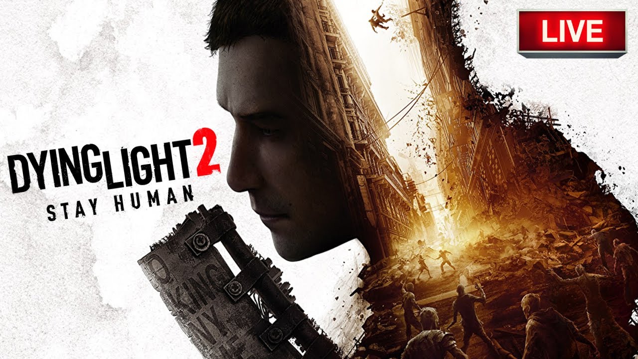 DYING LIGHT 2 : STAY HUMAN ( Live Gameplay & Walkthrough ) ULTIMATE ...