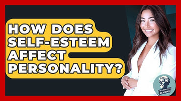 How Does Self-esteem Affect Personality? - Philosophy Beyond