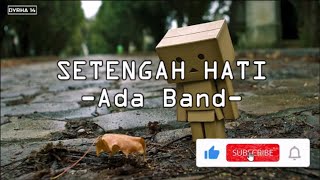 SETENGAH HATI - ADA BAND (LIRIK)