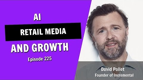 The Unexpected Ways AI is Dominating Retail Media (Episode 225)