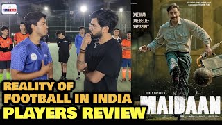 Football Players & Coach REACTION on Maidaan | Talking on The Reality Of Football in India