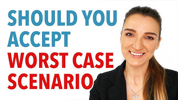 Should You Accept Worst Case Scenario