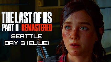 The Last of Us 2: Remastered Walkthrough Seattle Day 3 (Ellie) - No Commentary (4K 60FPS)