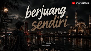 Berjuang Sendiri |  Lyric Video | Story Melody ID