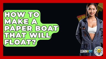 How To Make A Paper Boat That Will Float? - LearnToDIY360.com