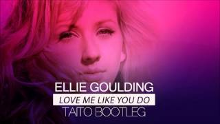 Ellie Goulding - Love Me Like You Do (TAITO Bootleg)