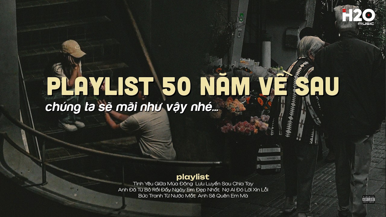 𝐏𝐥𝐚𝐲𝐥𝐢𝐬𝐭 50 Năm Về Sau ~ Vì Tình Yêu Sẽ Xóa Tan Giá Băng ✨ Playlist Lofi Chill Nhẹ Nhàng Thư Giãn