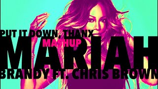 Mariah Carey x Brandy Ft. Brown - Put It Down, Thanx (Mashup)