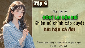 Tập 4 : Thập niên 70 đoạt lại vận khí khiến nữ chính xảo quyệt hối hận cả đời