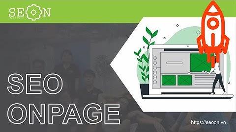 SEO Onpage là gì? 8 tiêu chí tối ưu SEO onpage chuẩn Google