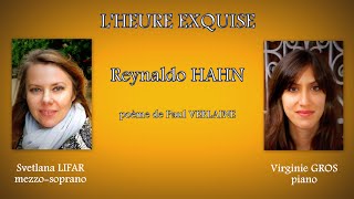 L&#39;HEURE EXQUISE de Reynaldo HAHN - Svetlana LIFAR, mezzo-soprano, Virginie GROS, piano