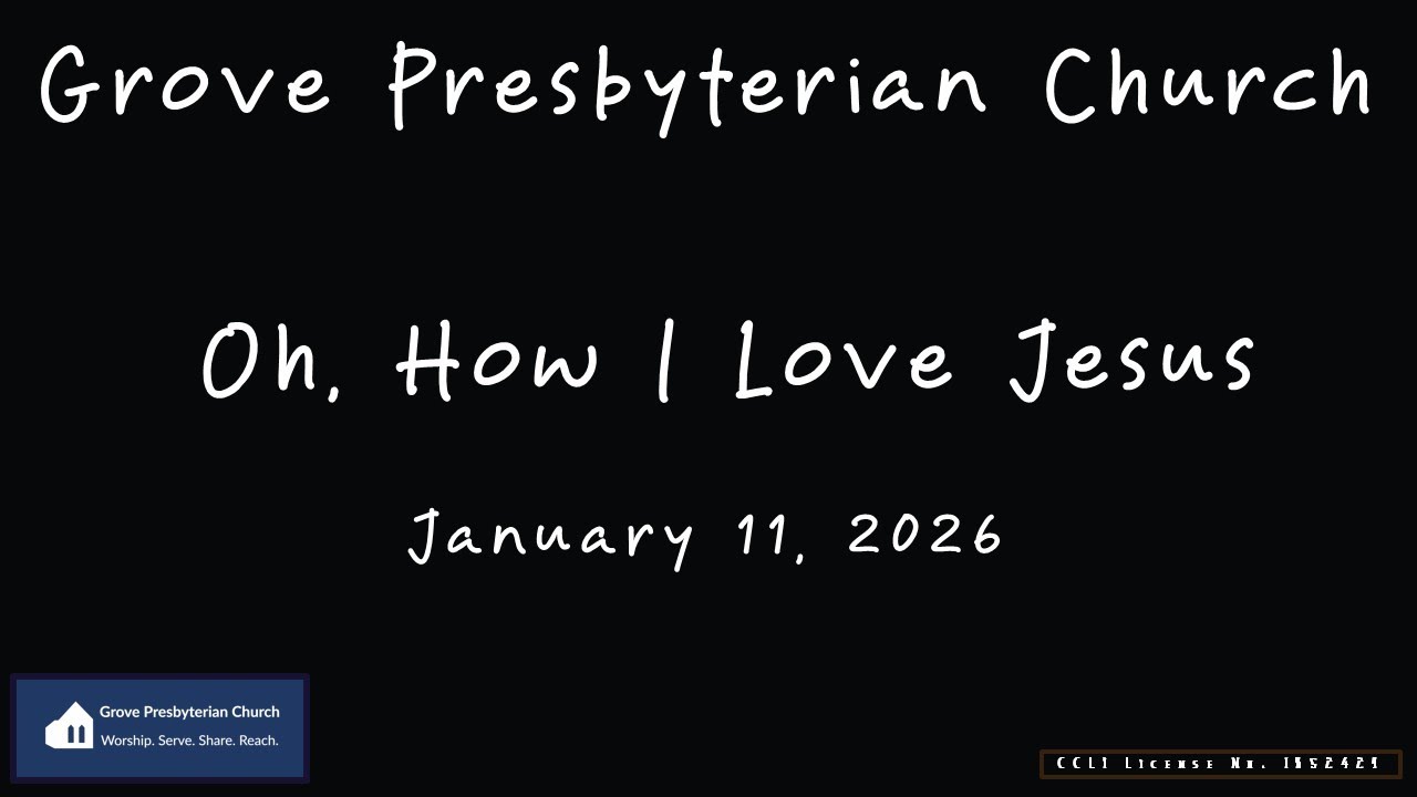 January 11, 2026 - Oh, How I Love Jesus - Grove Worship Service