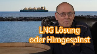 Kommentar zur Versorgung Deutschlands mit LNG - Liquified Natural Gas - Physik u Logistik - Teil 1/2