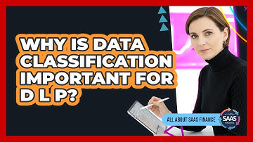 Why Is Data Classification Important For DLP?