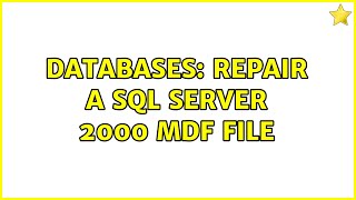 Databases: Repair a SQL Server 2000 MDF file (2 Solutions!!)