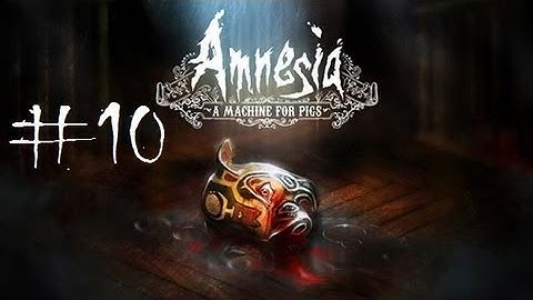 Amnesia: A Machine For Pigs (No Commentary) Part 10