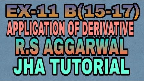 EX-11 B(15-17)|APPLICATION OF DERIVATIVE|R.S AGGARWAL|JHA TUTORIAL