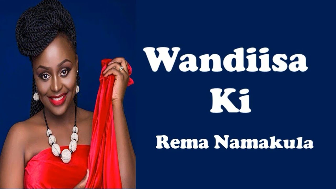 Rema Namakula   Wandiisa Ki Lyrics Video