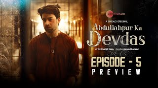 Abdullahpur Ka Devdas | Episode 5 Preview | Bilal Abbas Khan, Sarah Khan, Raza Talish