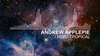 Andrew Applepie - I Need Tropical