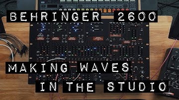 Behringer 2600, Making Waves In The Studio (Synth Talk)