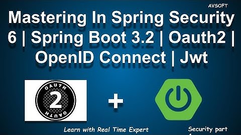 Spring Security 6+ | Oauth 2.0 |  Spring Boot 3.2 |  JWT |  OpenID Connect