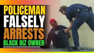 Police Falsely Arrests Black Small Business Owner. Then This Happens