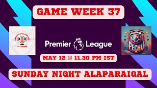 Premier League Game Week 37 Alaparaigal Episode