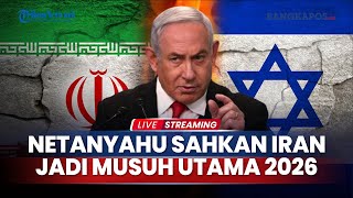 Netanyahu Tegaskan Bukan hanya Hamas di Gaza yang Jadi Musuh, Namun Iran Lawan Utama Israel 2026