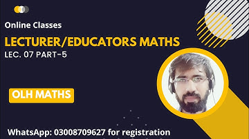 Lec 07 Part 05 |PPSC, FPSC Lecturer/Educators Mathematics Test/Interview Preparation | OLH Maths