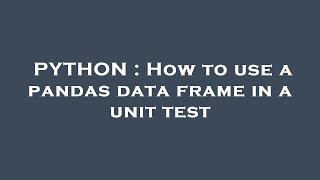 PYTHON : How to use a pandas data frame in a unit test
