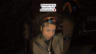 Chrisean has to braid her hair before boxing day 🥊