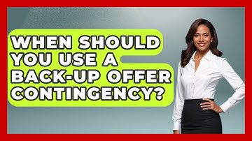 When Should You Use A Back-up Offer Contingency? - Real Estate Closers Guide