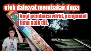 Efek dahsyat dupa bagi pengamal ilmu gaib, pengamal wirid, asma, hizib ,meditasi dll