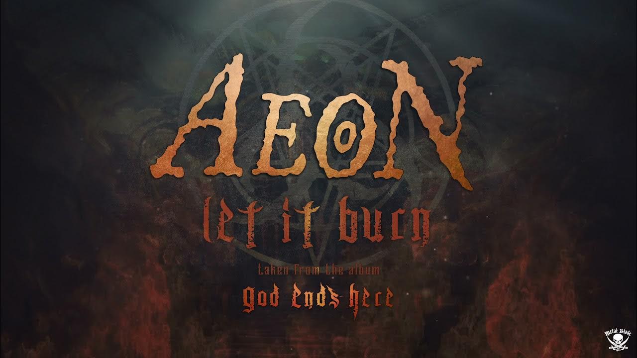 Let the world burn. Aeon - God ends here (2021). Aeon God ends here. Let it Burn картинка.
