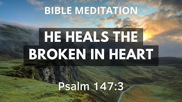 Psalm 147:3 - Bible Meditation For Healing and Sleep - He Heals The Broken In Heart - Female Voice