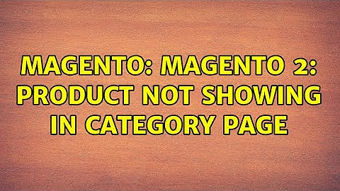 Magento: Magento 2: Product not showing in category page