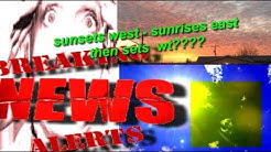 Planet x Nibiru UPdate ' SunRise SEast / Sunset SWest Same Hour 