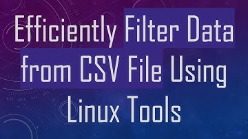 Efficiently Filter Data from CSV File Using Linux Tools