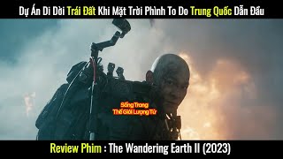 [Review Phim] Khi Trung Quốc Dẫn Đầu Trong Dự Án Di Dời Trái Đất Khi Mặt Trời Phình To